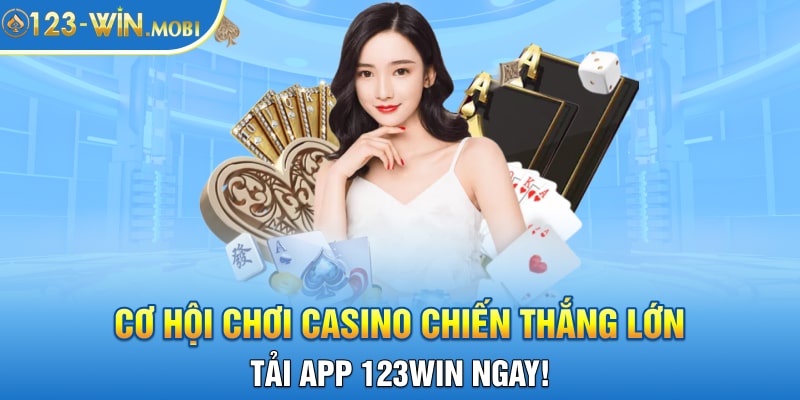 Cơ hội chơi casino chiến thắng lớn - Tải app 123win ngay!